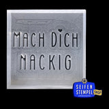 Seifenstempel "Mach Dich Nackig"